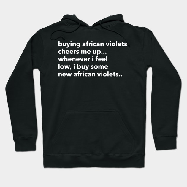 buying african violets cheers me up... Hoodie by Eugene and Jonnie Tee's